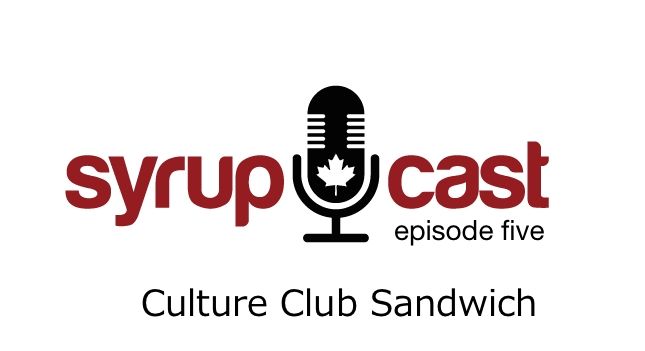 SyrupCast Episode 5: Culture Club Sandwich